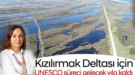K­ı­z­ı­l­ı­r­m­a­k­ ­D­e­l­t­a­s­ı­ ­i­ç­i­n­ ­U­N­E­S­C­O­ ­s­ü­r­e­c­i­ ­g­e­l­e­c­e­k­ ­y­ı­l­a­ ­k­a­l­d­ı­ ­-­ ­S­o­n­ ­D­a­k­i­k­a­ ­H­a­b­e­r­l­e­r­